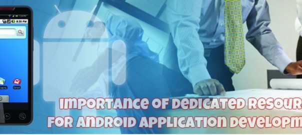 Importance of dedicated resource for Android application development