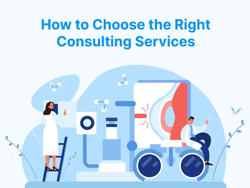 How to Choose the Right Consulting Services