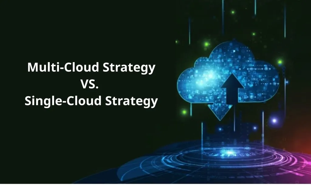 Multi Cloud Strategy VS Single Cloud Strategy